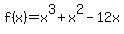 f%28x%29+=+x%5E3+%2B+x%5E2+-+12x