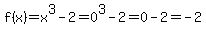f%28x%29+=+x%5E3+-+2=0%5E3-2=0-2=-2