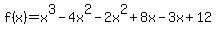 f%28x%29+=+x%5E3+-4x%5E2+-2x%5E2+%2B+8x+-3x+%2B+12