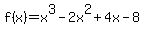 f%28x%29+=+x%5E3-2x%5E2%2B4x-8