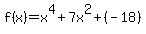 f%28x%29+=+x%5E4%2B7x%5E2%2B+%28-18%29