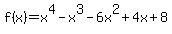 f%28x%29+=+x%5E4+-+x%5E3-6x%5E2%2B4x%2B8