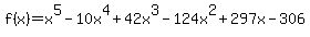 f%28x%29+=+x%5E5+-+10x%5E4+%2B+42x%5E3+-124+x%5E2+%2B+297x+-+306
