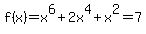 f%28x%29+=+x%5E6%2B2x%5E4%2Bx%5E2=7
