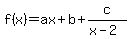 f%28x%29+=ax%2B+b+%2B+c%2F%28x-2%29