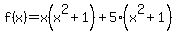 f%28x%29+=x%28+x%5E2++%2B+1%29+%2B+5%28x%5E2%2B+1%29