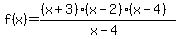 f%28x%29+=+%28%28x%2B3%29%28x-2%29%28x-4%29%29%2F%28x-4%29