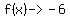 f%28x%29-%3E-6