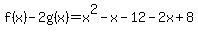 f%28x%29-2g%28x%29=x%5E2-x-12-2x%2B8