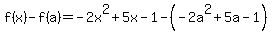 f%28x%29-f%28a%29=-2x%5E2%2B5x-1-%28-2a%5E2%2B5a-1%29