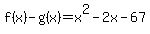 f%28x%29-g%28x%29=+x%5E2-2x-67