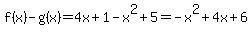 f%28x%29-g%28x%29=4x%2B1-x%5E2%2B5=-x%5E2%2B4x%2B6