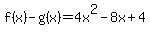 f%28x%29-g%28x%29=4x%5E2-8x%2B4