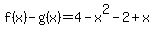 f%28x%29-g%28x%29+=+4+-+x%5E2+-+2+%2B+x