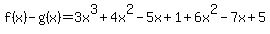 f%28x%29-g%28x%29+=3x%5E3%2B4x%5E2-5x%2B1%2B6x%5E2-7x%2B5