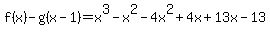 f%28x%29-g%28x-1%29=+x%5E3-x%5E2-4x%5E2%2B4x%2B13x-13