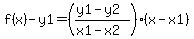 f%28x%29-y1=%28%28y1-y2%29%2F%28x1-x2%29%29%28x-x1%29