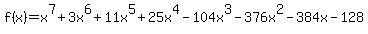 f%28x%29=x%5E7+%2B+3x%5E6+%2B+11x%5E5+%2B+25x%5E4+-+104x%5E3+-+376x%5E2+-+384x+-+128