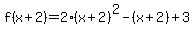 f%28x%2B2%29=2%28x%2B2%29%5E2-%28x%2B2%29%2B3