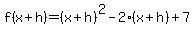 f%28x%2Bh%29=%28x%2Bh%29%5E2+-+2%28x%2Bh%29%2B7