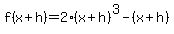 f%28x%2Bh%29=+2%28x%2Bh%29%5E3+-+%28x%2Bh%29