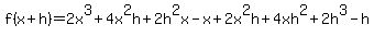 f%28x%2Bh%29=+2x%5E3%2B4x%5E2h%2B2h%5E2x+-+x%2B2x%5E2h%2B4xh%5E2%2B2h%5E3+-+h