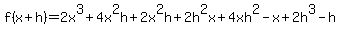 f%28x%2Bh%29=+2x%5E3%2B4x%5E2h%2B2x%5E2h%2B2h%5E2x%2B4xh%5E2+-+x%2B2h%5E3+-+h