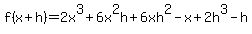 f%28x%2Bh%29=+2x%5E3%2B6x%5E2h%2B6xh%5E2+-+x%2B2h%5E3+-+h