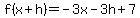 f%28x%2Bh%29=-3x-3h%2B7