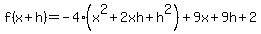 f%28x%2Bh%29=-4%28x%5E2%2B2xh%2Bh%5E2%29%2B9x%2B9h%2B2