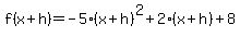 f%28x%2Bh%29=-5%28x%2Bh%29%5E2%2B2%28x%2Bh%29%2B8