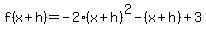 f%28x%2Bh%29+=+-2%28x%2Bh%29%5E2-%28x%2Bh%29%2B3