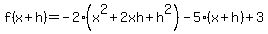 f%28x%2Bh%29+=+-2%28x%5E2%2B2xh%2Bh%5E2%29+-+5%28x%2Bh%29+%2B+3