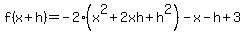 f%28x%2Bh%29+=+-2%28x%5E2%2B2xh%2Bh%5E2%29-x-h%2B3