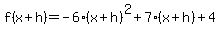 f%28x%2Bh%29+=+-6%28x%2Bh%29%5E2%2B7%28x%2Bh%29%2B4