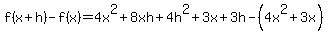 f%28x%2Bh%29+-+f%28x%29+=+4x%5E2%2B8xh%2B4h%5E2+%2B+3x%2B3h+-+%28+4x%5E2%2B3x+%29