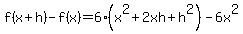 f%28x%2Bh%29-f%28x%29+=+6%28x%5E2%2B2xh%2Bh%5E2%29-6x%5E2