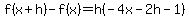 f%28x%2Bh%29-f%28x%29+=+h%28-4x-2h-1%29