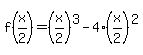 f%28x%2F2%29=%28x%2F2%29%5E3-4%28x%2F2%29%5E2