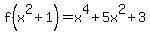 f%28x%5E2+%2B1%29=x%5E4%2B5x%5E2%2B3