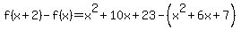 f%28x+%2B+2%29-+f%28x%29=x%5E2+%2B+10x%2B23-%28x%5E2+%2B+6x+%2B+7%29