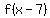 f%28x+-7%29