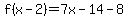f%28x-2%29=7x-14-8