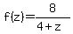 f%28z%29=8%2F%284%2Bz%29