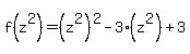 f%28z%5E2%29+=+%28z%5E2%29%5E2+-+3%28z%5E2%29+%2B+3
