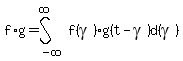 f%2Ag+=+int%28f%28gamma%29%2Ag%28t-gamma%29%2C+d%28gamma%29%2C+-infinity%2C+infinity%29