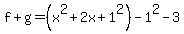 f%2Bg=%28x%5E2%2B2x%2B1%5E2%29-1%5E2-3