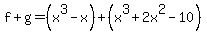 f%2Bg=%28x%5E3-x%29%2B%28x%5E3%2B2x%5E2-10%29