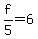 f%2F5=6