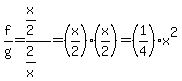 f%2Fg=%28x%2F2%29%2F%282%2Fx%29=%28x%2F2%29%28x%2F2%29=%281%2F4%29x%5E2